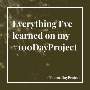 Everything I've learned on my #100DayProject