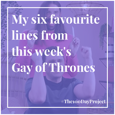 My six favourite lines from this week's Gay of Thrones