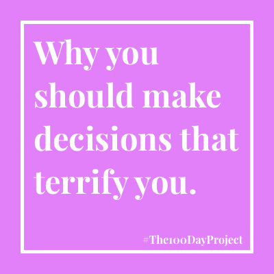 Why you should make decisions that terrify you